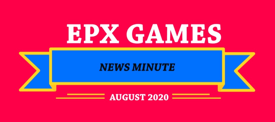 EPX Games News Minute: AUGUST 2020 Edition